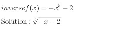 The inverse of f(x)=-x^5-2 is \sqrt[5]{-x-2}